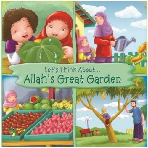 LET'S THINK ABOUT... ALLAH'S GREAT GARDEN