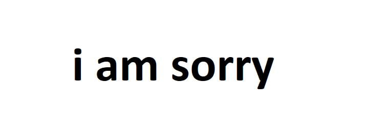 i am sorry