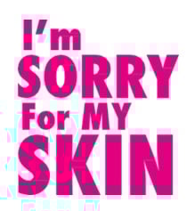 Im Sorry For My Skin