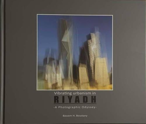 Vibrating urbanism in Riyadh - A Photographic Odyssey by Bassem H. Boustanyo