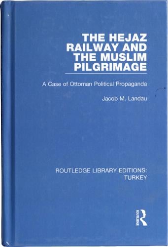 The Hejaz Railway and the Muslim Pilgrimage - Jacob M. Landau