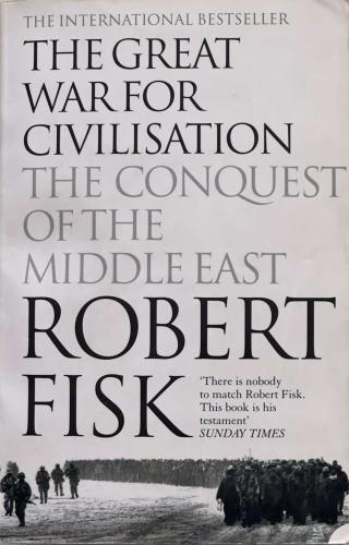 The Great War for Civilisation - The Conquest of the Middle East - Robert Fisk