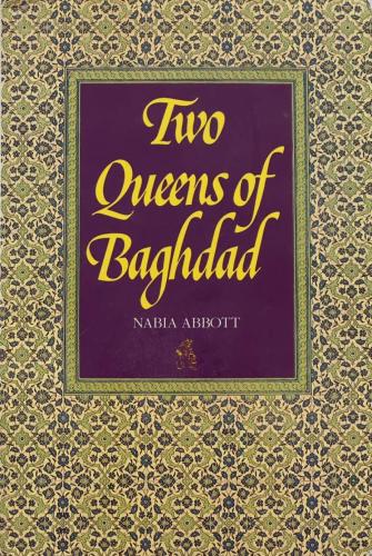 The Two Queens of Baghdad - Nabia Abbott