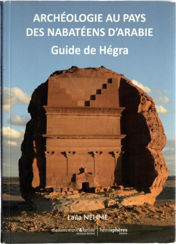 Archéologie au pays des Nabatéens d'Arabie: Guide de Hégra - Laila Nehme