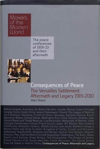 Consequences of Peace - The Versailles Settlement: Aftermath and Legay 1919 - 2010 - Alan Sharp