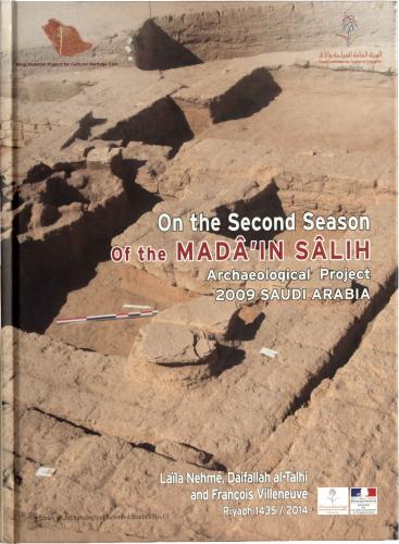 On the Second Season of the Mada'in Salih Archaeological Project 2009 Saudi Arabia - Laila Nehme, Daifallah Al-Talhi and Francois Villeneuve