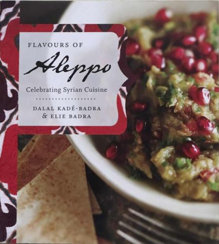 Flavours of Aleppo - Celebrating Syrian Cuisine - Dalal Kade-Badra & Elie Badra