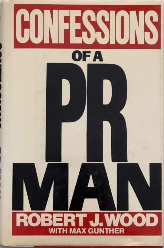 Confessions of a PR Man - Robert J. Wood