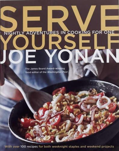 Serve Yourself - Nightly Adventures in Cooking for One - Joe Yonan