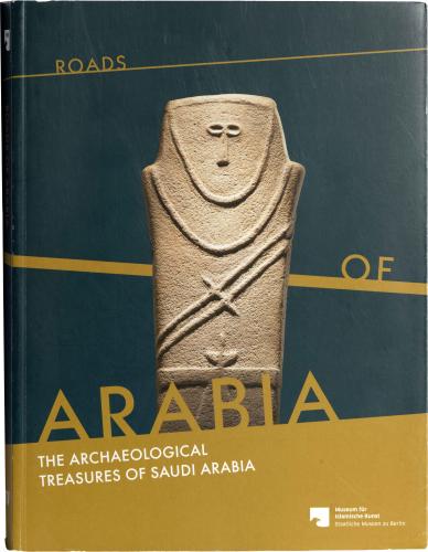 Roads of Arabia - The Archaeological Treasures of Saudi Arabia