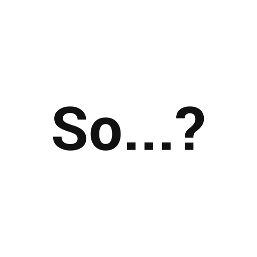 So...?