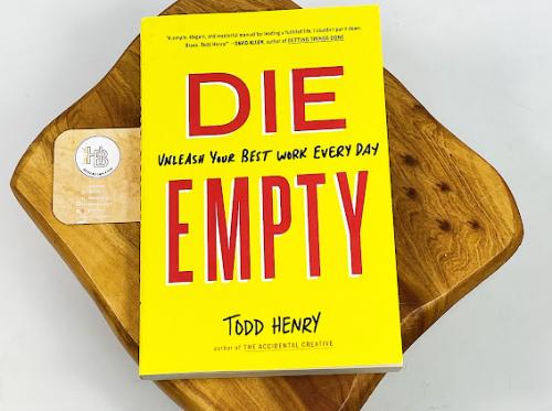 Die Empty: Unleash Your Best Work Every Day