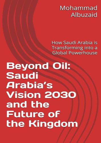 Beyond Oil :Saudi Arabia’s Vision 2030 and the Fut...