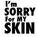 I'm Sorry For My Skin
