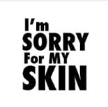 I'm Sorry For My Skin