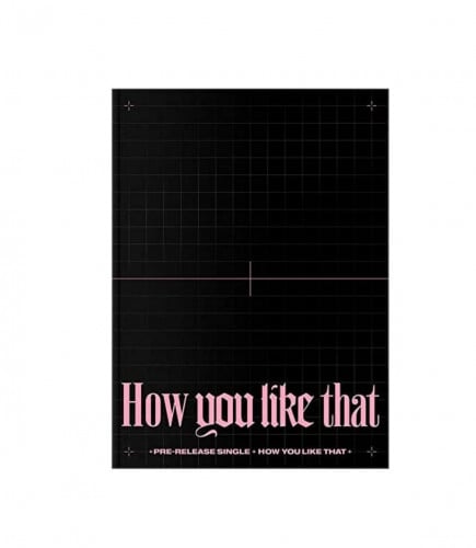 BLACKPINK - HOW YOU LIKE THAT