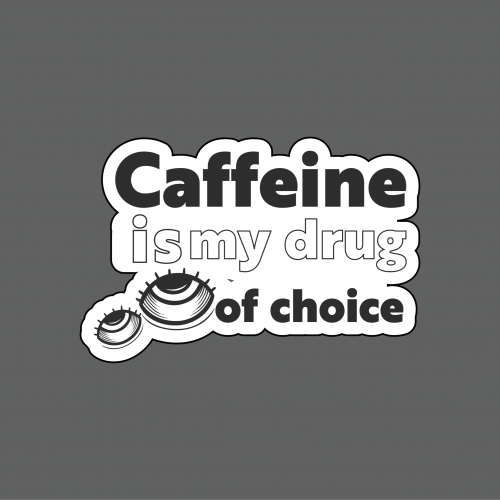 ملصق - Caffeine is my drug of choice