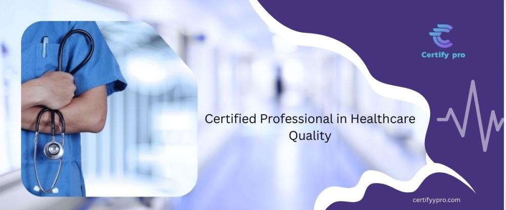Certified Professional in Healthcare Quality