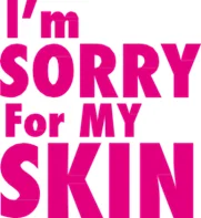 I'm Sorry for My Skin