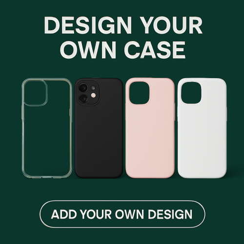 DESIGN YOUR OWN CASE