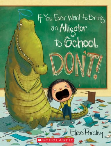 If You Ever Want to Bring an Alligator to School, Don't!