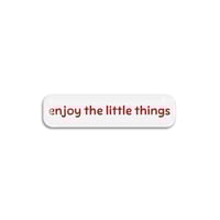 enjoy the little things | ستيكر
