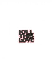 2 kill this love
