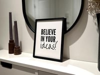 "Believe in your ideas!"