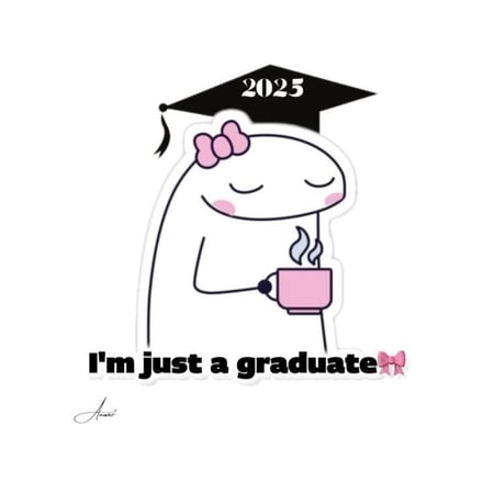 5- I'm just a graduate