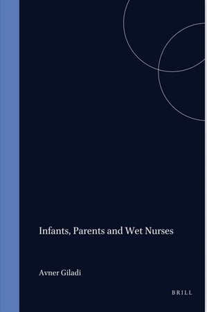 Infants, Parents and Wet Nurses_ Medieval Islamic Views on Breastfeeding and their Social