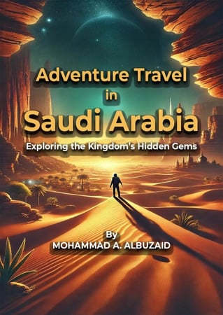 Adventure Travel in Saudi Arabia: Exploring the Kingdom’s Hidden Gems