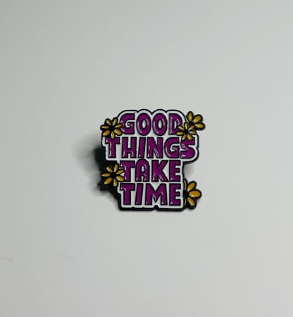 Good things take time | بروش الاشياء الجميله تأخذ وقتاً