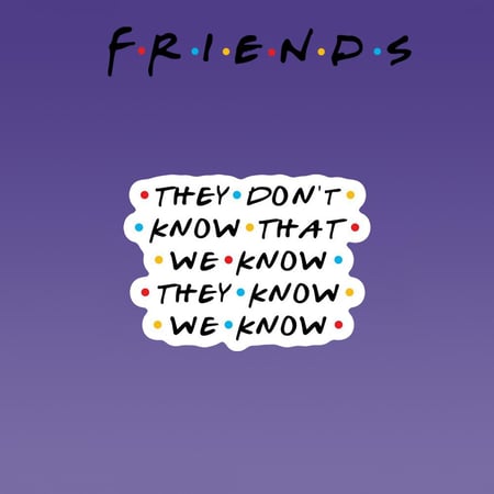 FRIENDS | THEY DON'T KNOW