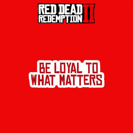 RED DEAD REDEMPTION | be loyal to what matters