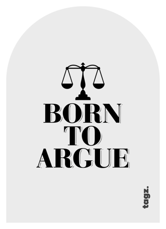 BORN TO ARGUE
