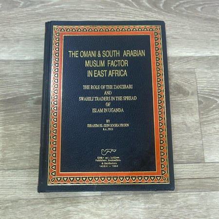 The Omani & South Arabian Muslim Factor in East Africa: The Role of the Zanzibari and Swahili Traders in the Spread of Islam in Uganda