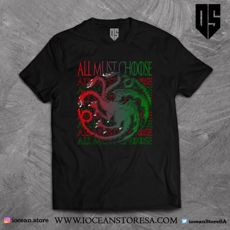 تيشيرت - game of thrones - قيم اوف ثرونز - صراع العروش - house of the dragon - All Must Choose