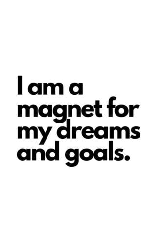 20- I am a magnet for my dreams and goals