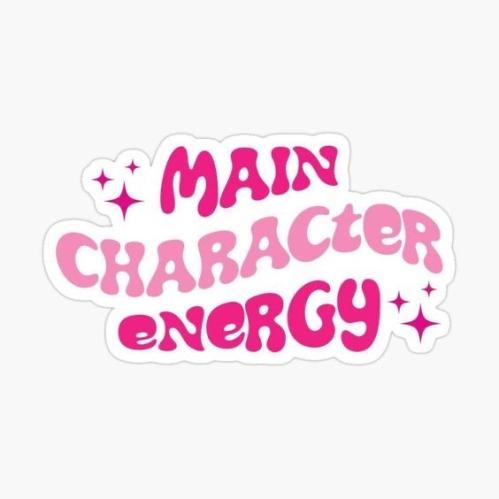 10- Main Character energy