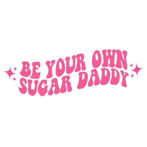6- Be Your Own Sugar Dady