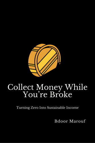Collect Money While You’re Broke.