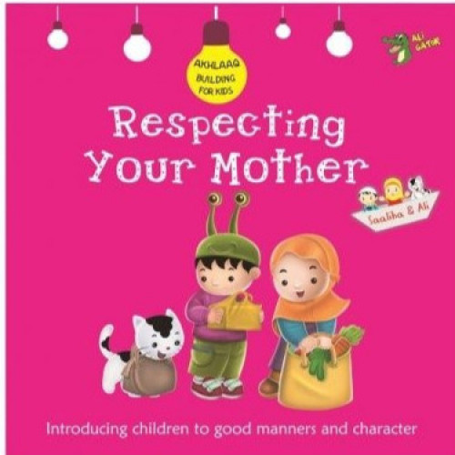 Respecting Your Mother (Akhlaaq Building Series)