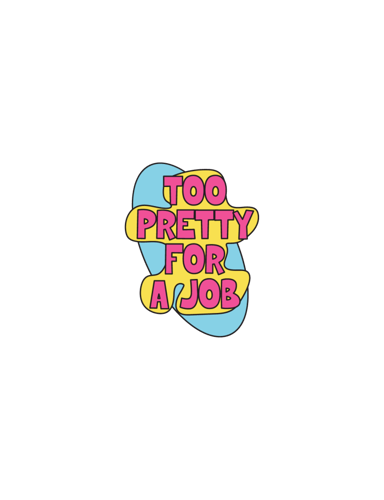 Too Pretty For A Job