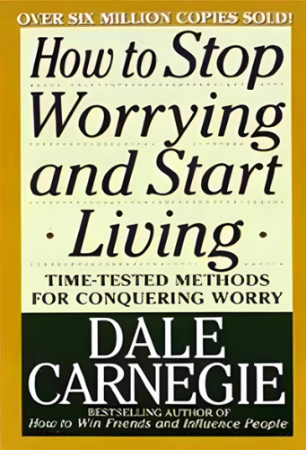 How to Stop Worrying and Start Living