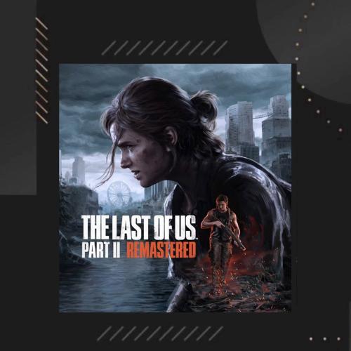the last of us part ll Remastered