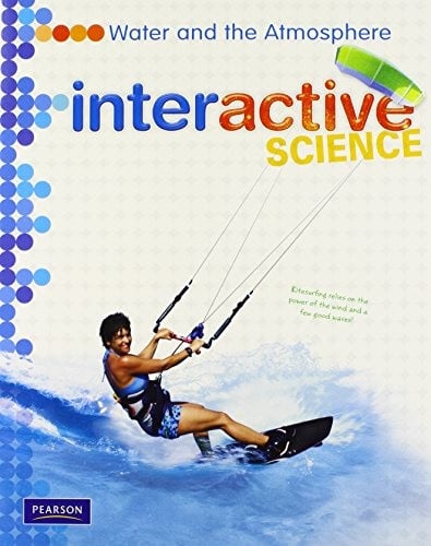 Interactive Science (Pearson) - WATER AND THE ATMO...