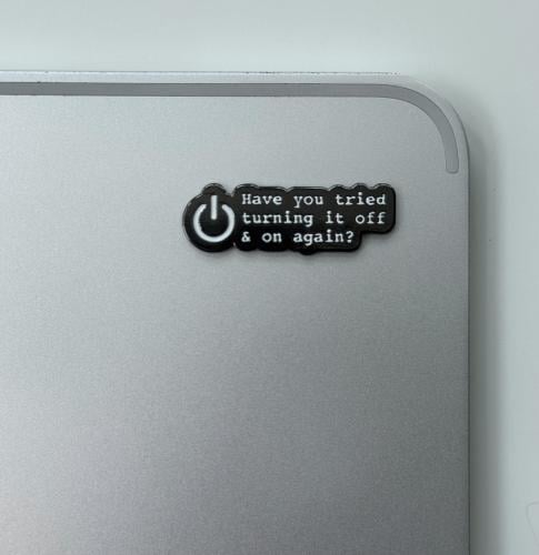 Have you tried turning it off & on again?