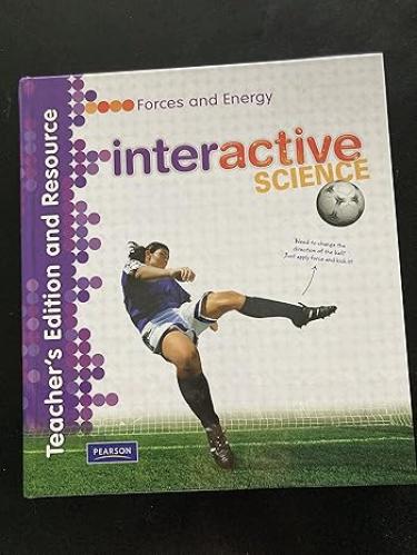 INTERACTIVE SCIENCE: FORCES AND ENERGY TEACHER'S E...
