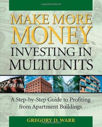 MAKE MORE MONEY INVESTING IN MULTIUNITS