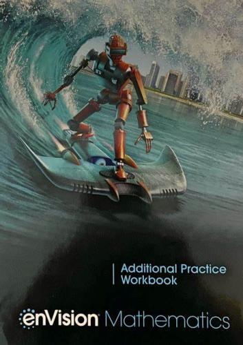 ENVISION MATHEMATICS 2021 ADDITIONAL PRACTICE WORK...